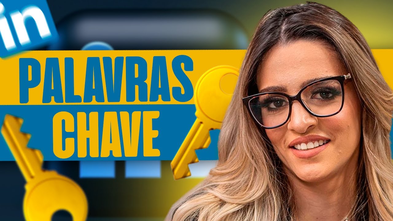 PALAVRAS-CHAVE NO LINKEDIN: ENTENDA EM 5 MINUTOS
