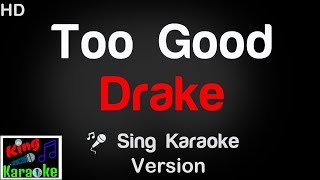 🎤 Drake - Too Good (Karaoke Version) - King Of Karaoke