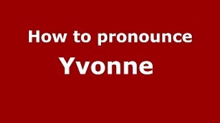 How to pronounce Yvonne&nbsp;
