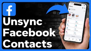 How To Unsync Contacts From Facebook