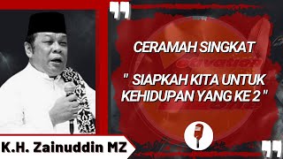 Download lagu SIAPKAH KITA UNTUK KEHIDUPAN KE-2 | CERAMAH SINGKAT - KH ZAINUDDIN MZ mp3