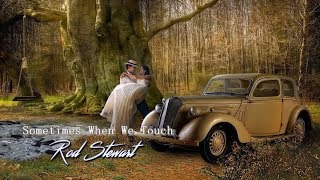 Rod Stewart - Sometimes When We Touch HD (Tradução)