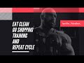 Eat clean, Go shopping ...Training and Repeat cycle