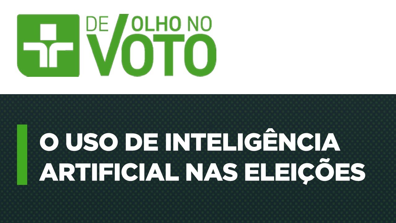 De Olho No Voto | O USO DE INTELIGÊNCIA ARTIFICIAL NAS ELEIÇÕES | 02/08/2024