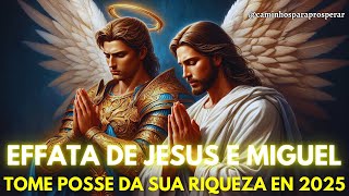 🌟EFFATA PODEROSO DE JESUS E MIGUEL: CONQUISTE SUA RIQUEZA EM 2025 E GARANTA SUA PROSPERIDADE AGORA💸