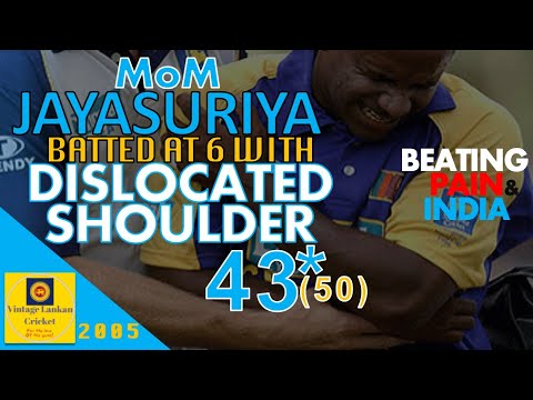 MoM Jayasuriya batted with dislocated Shoulder at 6 to beat India in 2005 and top scored