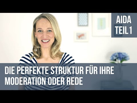 Die perfekte Struktur für Ihre Moderation oder Rede - AIDA Teil 1