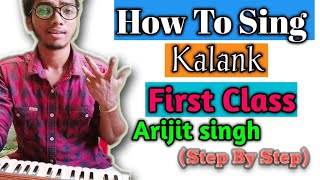 How To Sing KALANK - First Class Song (Arijit Singh) PRITAM, VARUN D