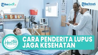 Cara Menjaga Kesehatan Tubuh untuk Penderita Penyakit Lupus: Aktif Gerak & Penuhi Kebutuhan Tidur
