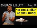 No Such Thing as a "Deadbeat Dad" (EXCERPT, Church Aug 12)