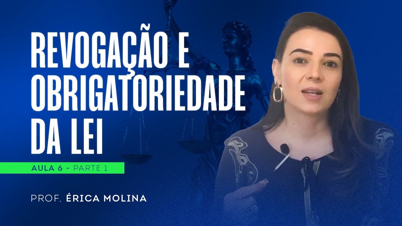 REVOGAÇÃO E OBRIGATORIEDADE DA LEI - PROF. ÉRICA MOLINA