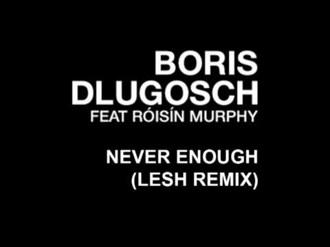 Boris Dlugosch ft. Roisin Murphy - Never Enough (Lesh Remix)