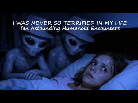 I WAS NEVER SO TERRIFIED IN MY LIFE: Ten Astounding Humanoid Encounters