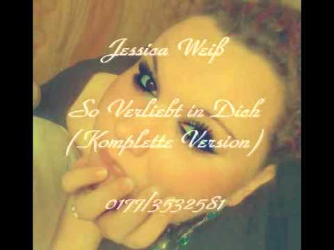 Jessica Weiß ~~ So Verliebt in Dich (Komplettes Lied)