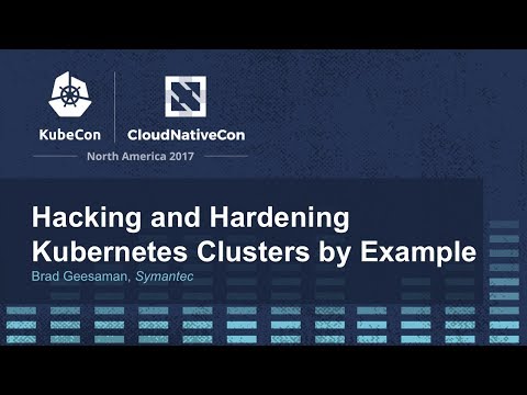 Hacking and Hardening Kubernetes Clusters by Example [I] - Brad Geesaman, Symantec