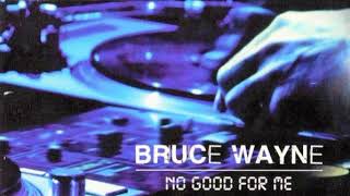 Bruce Wayne - No Good For Me (Split Decision Mix)