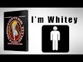 I'm Whitey 