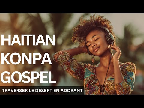Haitian Kompa Gospel | Une Louange pour ceux qui marchent dans le désert de la vie