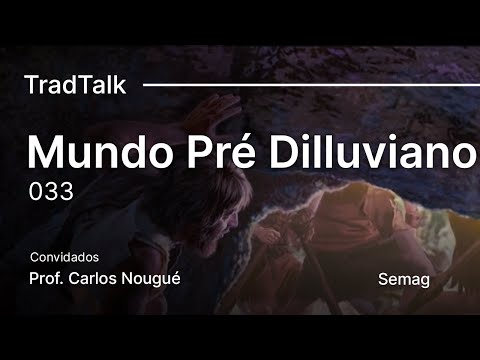 TradTalk Podcast #033 - O Mundo Pré-Diluviano ft. Prof. Carlos Nougué
