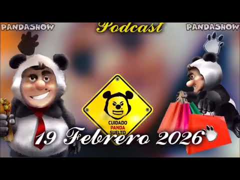 19 FEBRERO 2026 EL PANDA SHOW 