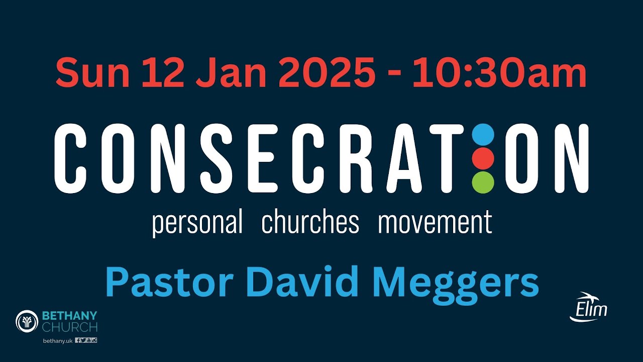 Consecration week 1 - January 12th 2025, Bethany Church