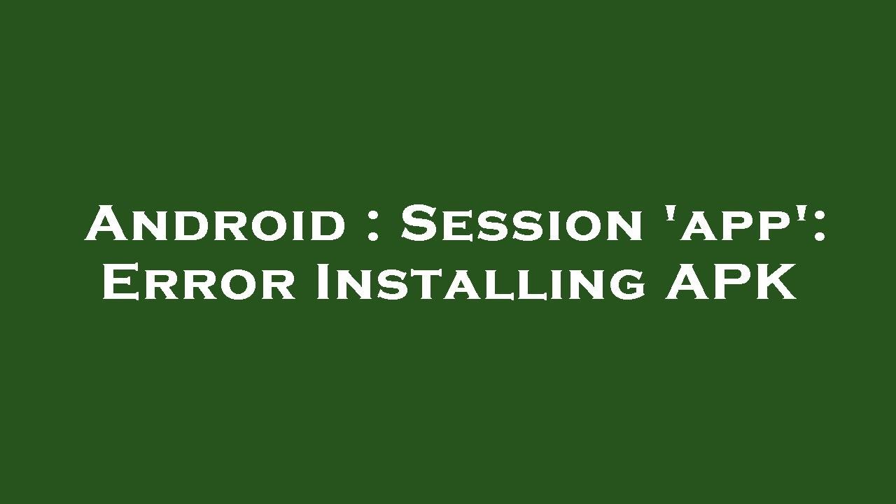 Android : Session 'app': Error Installing APK