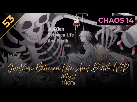 JunXion Between Life And Death (VIP Mix) / 1N6Fs [CHAOS Lv.14]