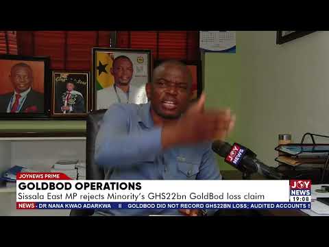 GoldBod operations: Sissala East MP rejects Minority's GHS22bn GoldBod loss claim