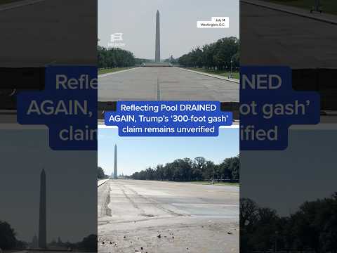Reflecting Pool DRAINED AGAIN, Trump's '300-foot-gash' claim remains unverified