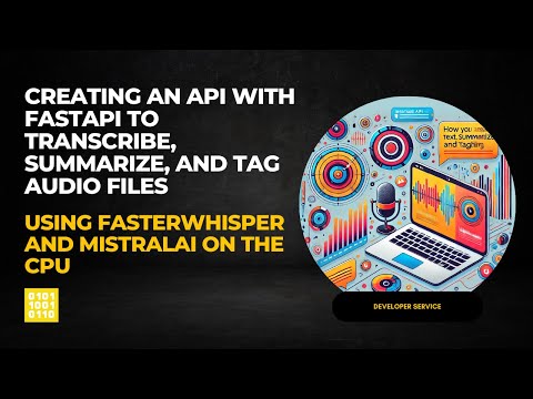 Creating an API with FastAPI to Transcribe, Summarize, and Tag Audio Files (Video 016)