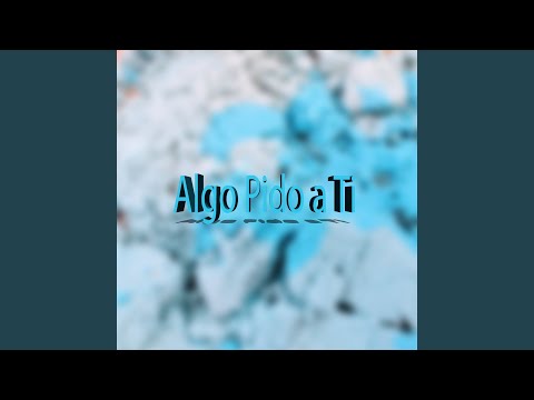 Algo Pido a Ti