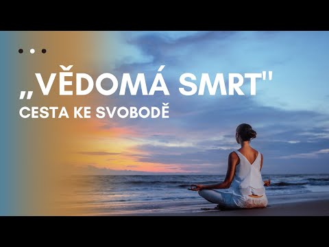 „Nejdůležitější okamžik lidského života: Vědomá smrt jako cesta ke svobodě"