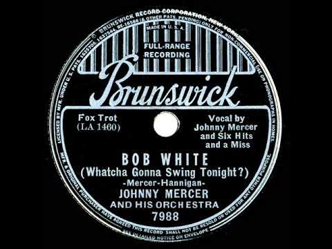 1937 Johnny Mercer - Bob White (Whatcha Gonna Swing Tonight?)