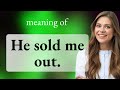Understanding "He Sold Me Out": A Guide to English Idioms