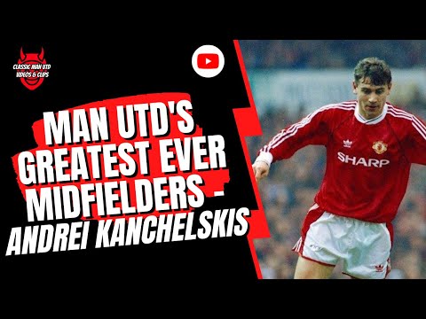 Man Utd's | Greatest Ever Midfielders - Andrei Kanchelskis