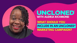 What Should You Include in an UnCloned® Marketing Campaign?