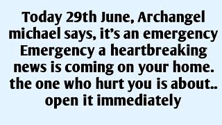 🧾Today 29th June, Archangel michael says, it's an emergency Emergency a heartbreaking news is com..