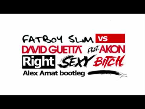 David Guetta feat. Akon vs Fatboy Slim and Abel Ramos - Right Sexy Bitch (Alex Amat bootleg)