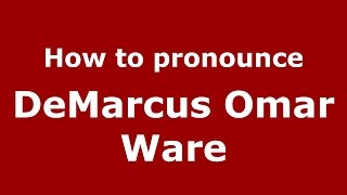 How to pronounce Demarcus Omar Ware