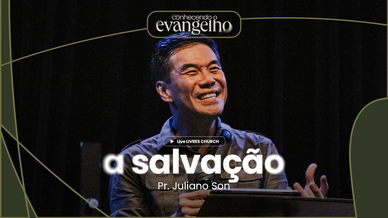 CONHECENDO O EVANGELHO: A SALVAÇÃO - LIVE - Livres Church - Juliano Son