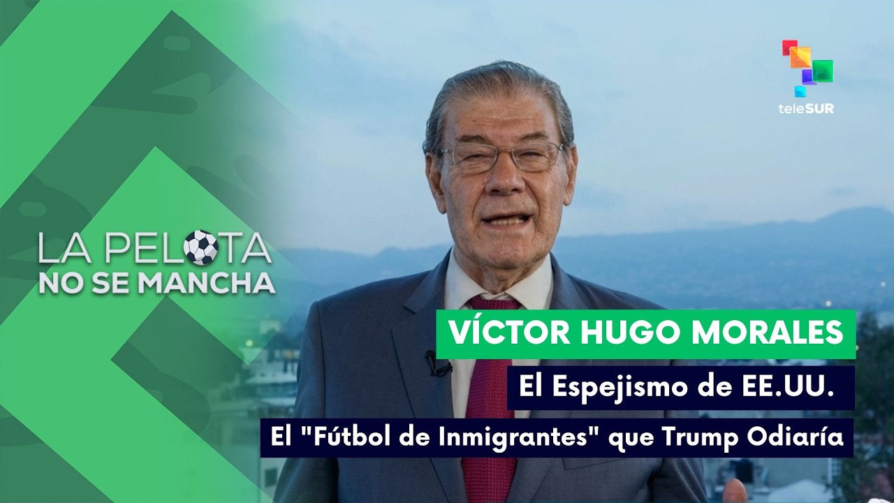 LA PELOTA NO SE MANCHA | El espejismo de EE. UU. y el fútbol migrante que Trump odiaría 13-06-2026
