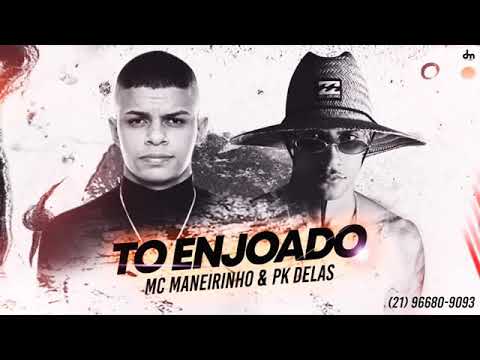 MC MANEIRINHO E PK DELAS - TO ENJOADO