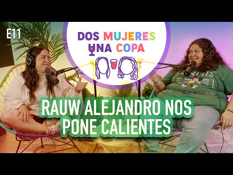 Dos Mujeres Una Copa - Rauw Alejandro me PONE CALIENTE (EP11)