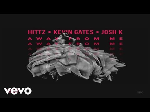 Hittz - Away From Me ft. Kevin Gates, Josh K