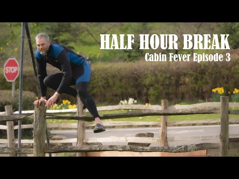 Half Hour Break - Cabin Fever Episode 3
