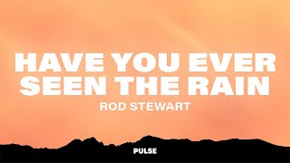 Rod Stewart - Have You Seen The Rain (Lyrics)