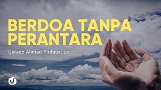 Download lagu Berdoa kepada Allah Tanpa Perantara - Ustadz Ahmad Firdaus, Lc. - Ceramah Agama mp3