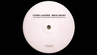 Cyndi Lauper  - Walk On By  (S.A.F.&#39;s Walk To The Dance Floor Club Mix)