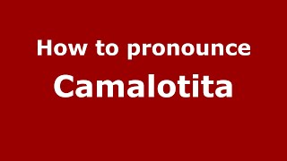 How to pronounce Camalotita