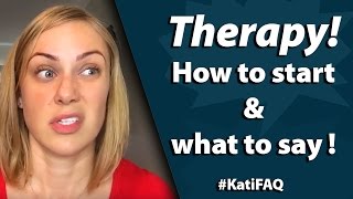 Therapy: How to start and what to say #KatiFAQ